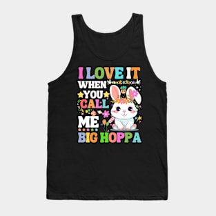 I Love It When You Call Me Big Hoppa, funny easter bunny Tank Top